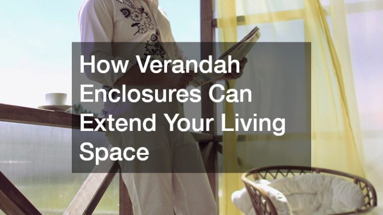 How Verandah Enclosures Can Extend Your Living Space