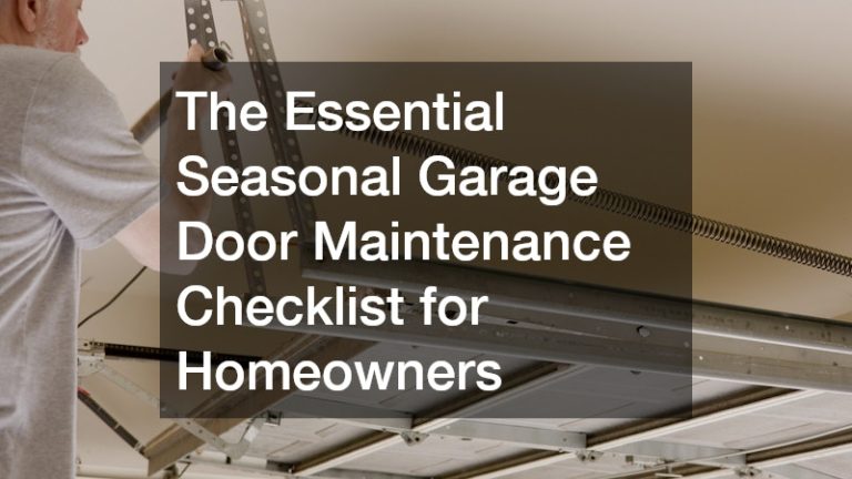 The Essential Seasonal Garage Door Maintenance Checklist for Homeowners